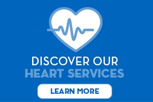 Discover our heart services. Learn more.